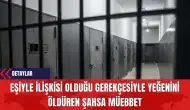 Eşiyle İlişkisi Olduğu Gerekçesiyle Yeğenini Öld*ren Şahsa Müebbet