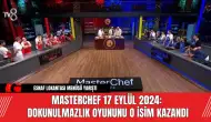 MasterChef 17 Eylül 2024: Dokunulmazlık Oyununu O İsim Kazandı