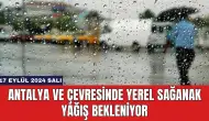 Antalya ve Çevresinde Yerel Sağanak Yağış Bekleniyor