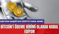 ABD'den şaşırtan kripto para adımı: Bitcoin'i ödeme birimi olarak kabul ediyor