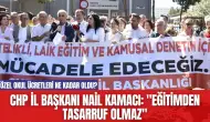 CHP İl Başkanı Nail Kamacı: "Eğitimden Tasarruf Olmaz"