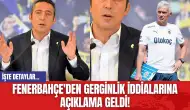 Fenerbahçe'den Gerginlik İddialarına Açıklama Geldi!