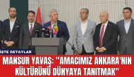 Mansur Yavaş: "Amacımız Ankara'nın Kültürünü Dünyaya Tanıtmak"