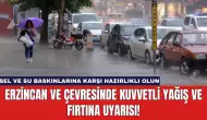 Erzincan ve Çevresinde Kuvvetli Yağış ve Fırtına Uyarısı!