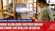 Adana Olgunlaşma Enstitüsü dokuma kültürünü yeni nesillere aktarıyor