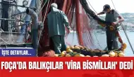 Foça'da Balıkçılar 'Vira Bismillah' Dedi