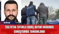 İtalya'da Tutuklu Barış Boyun Hakkında Soruşturma Tamamlandı