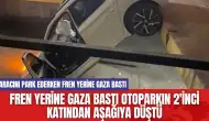 Fren Yerine Gaza Bastı Otoparkın 2'inci Katından Aşağıya Düştü