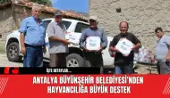 Antalya Büyükşehir Belediyesi’nden Hayvancılığa Büyük Destek