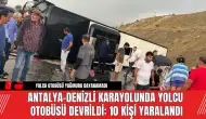 Antalya-Denizli Karayolunda Yolcu Otobüsü Devrildi: 10 Kişi Yaralandı