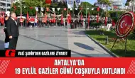 Antalya'da 19 Eylül Gaziler Günü Coşkuyla Kutlandı