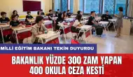 Bakanlık yüzde 300 zam yapan 400 okula ceza kesti!