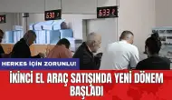 Herkes için zorunlu! İkinci el araç satışında yeni dönem başladı