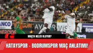 Hatayspor - Bodrumspor Maç Anlatımı! Maçta Neler Oluyor?