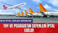 THY ve Pegasus'un seferleri iptal edildi! İşte iptal edilen seferler