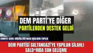 DEM Parti Sultangazi İlçe Başkanlığı'na silahlı saldırıda son gelişme