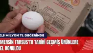 Mersin Tarsus'ta tarihi geçmiş milyonlarca liralık ürüne el konuldu