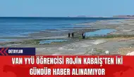 Van YYÜ Öğrencisi Rojin Kabaiş’ten İki Gündür Haber Alınamıyor