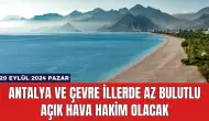 Antalya ve Çevre İllerde Az Bulutlu Açık Hava Hakim Olacak