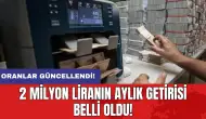 Oranlar güncellendi: 2 milyon liranın aylık getirisi belli oldu!