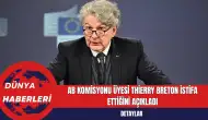 AB Komisyonu Üyesi Thierry Breton İstifa Ettiğini Açıkladı