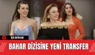 Bahar Dizisine Yeni Transfer