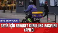 Getir için Rekabet Kuruluna başvuru yapıldı