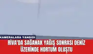 Riva'da Sağanak Yağış Sonrası Deniz Üzerinde Hortum Oluştu