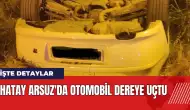 Hatay Arsuz'da otomobil dereye uçtu