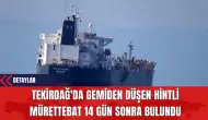 Tekirdağ'da Gemiden Düşen Hintli Mürettebat 14 Gün Sonra Bulundu