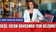 Seçil Erzan davasında yeni gelişme! 1 kişi tahliye edildi