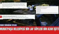 Muratpaşa Belediyesi bir laf söyledi bin azar işitti