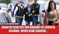 Adana'da kızını öld*ren babadan pes dedirten savunma: Meğer kendi kendisini...