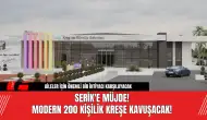 Serik'e Müjde! Modern 200 Kişilik Kreşe Kavuşacak!