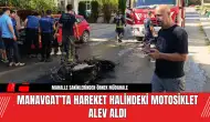 Manavgat’ta Hareket Halindeki Motosiklet Alev Aldı