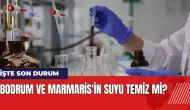 Bodrum ve Marmaris'in suyu temiz mi? İşte son durum