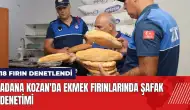 Adana Kozan'da ekmek fırınlarında şafak denetimi yapıldı