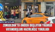 Zonguldak'ta Aniden Başlayan Yağmur Vatandaşları Hazırlıksız Yakaladı