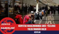 Kenya’da Havalimanında Grev: Yüzlerce Yolcu Mahsur Kaldı