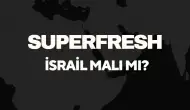 Superfresh İsrail Malı Mı? Sahibi Kim? Superfresh İsrail Hangi Ülkenin Markası?