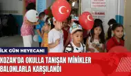 Kozan'da okulla tanışan minikler balonlarla karşılandı