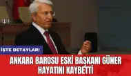 Ankara Barosu eski Başkanı Güner hayatını kaybetti