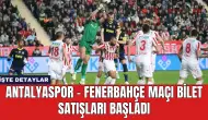 Antalyaspor - Fenerbahçe Maçı Bilet Satışları Başladı