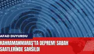 Kahramanmaraş'ta deprem! Sabah saatlerinde sarsıldı