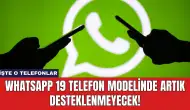 WhatsApp 19 Telefon Modelinde Artık Desteklenmeyecek!