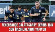 Fenerbahçe Galatasaray Derbisi İçin Son Hazırlıklarını Yapıyor