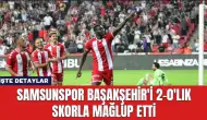 Samsunspor Başakşehir'i 2-0'lık Skorla Mağlup Etti