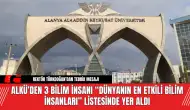 ALKÜ’den 3 Bilim İnsanı “Dünyanın En Etkili Bilim İnsanları” Listesinde Yer Aldı