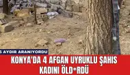 Konya'da 4 Afgan Uyruklu Şahıs Kadını Öld*rdü: 5 Aydır Aranıyordu