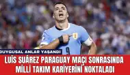 Luis Suárez Paraguay Maçı Sonrasında Milli Takım Kariyerini Noktaladı